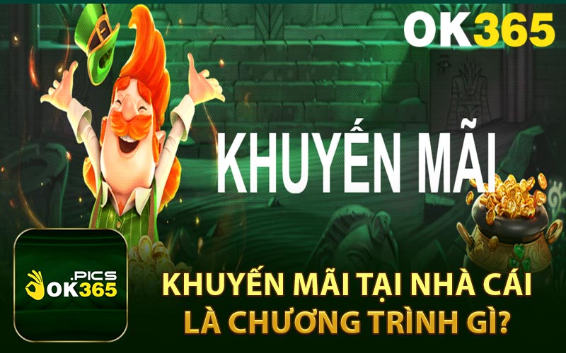Khuyến mãi tại nhà cái là chương trình gì?