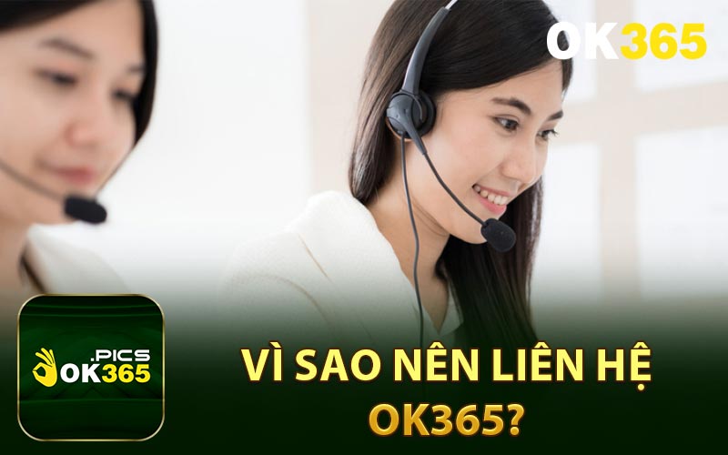 Vì sao nên liên hệ OK365
