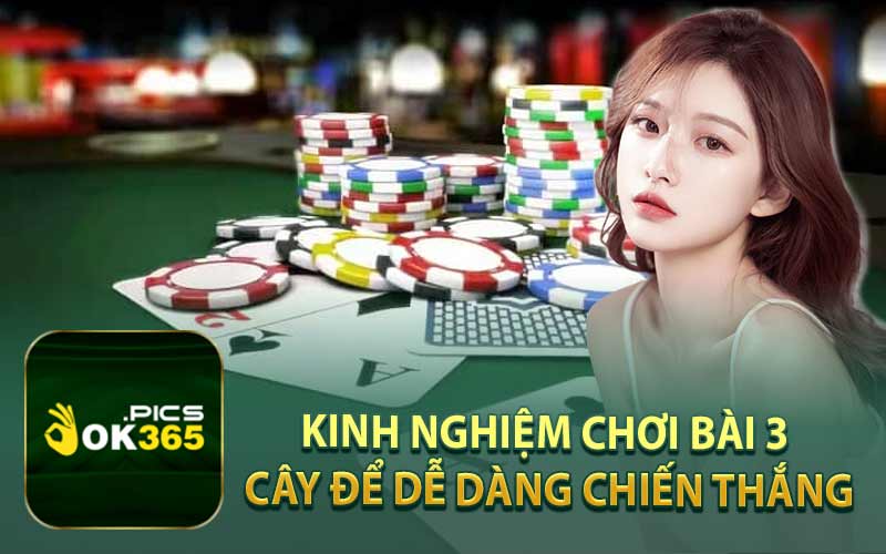 Kinh Nghiệm Chơi Bài 3 Cây Để Dễ Dàng Chiến Thắng